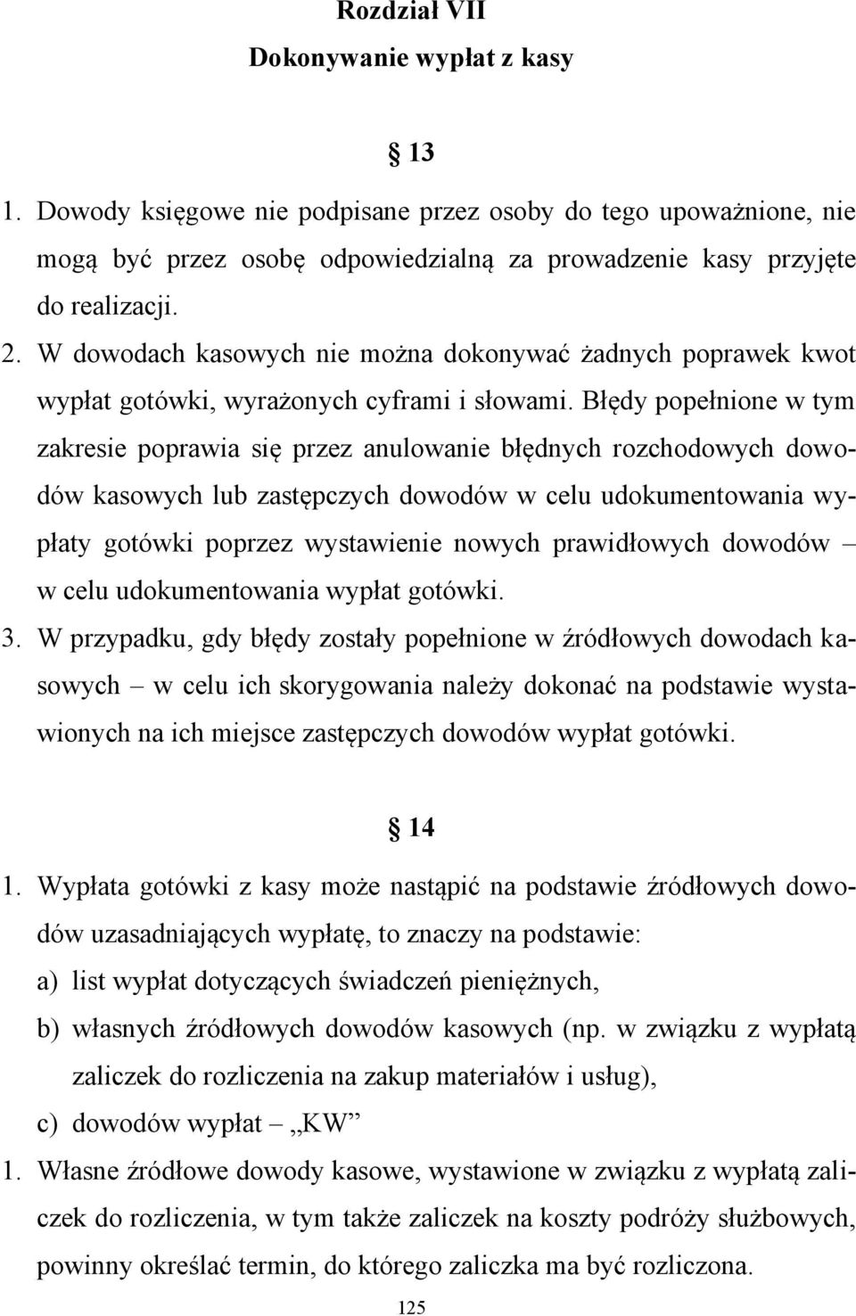 Błędy popełnione w tym zakresie poprawia się przez anulowanie błędnych rozchodowych dowodów kasowych lub zastępczych dowodów w celu udokumentowania wypłaty gotówki poprzez wystawienie nowych