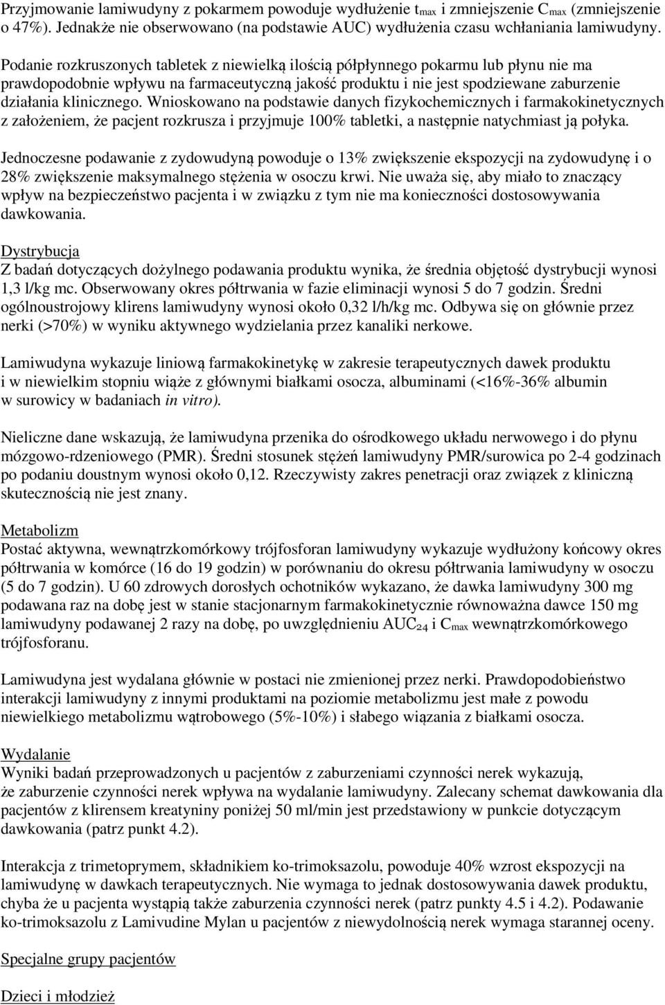 Wnioskowano na podstawie danych fizykochemicznych i farmakokinetycznych z założeniem, że pacjent rozkrusza i przyjmuje 100% tabletki, a następnie natychmiast ją połyka.