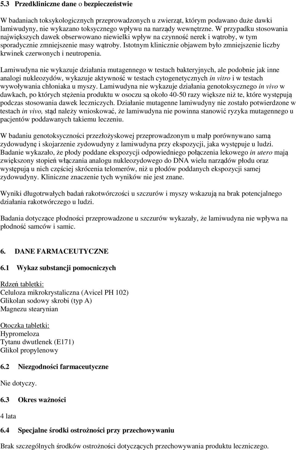 Istotnym klinicznie objawem było zmniejszenie liczby krwinek czerwonych i neutropenia.