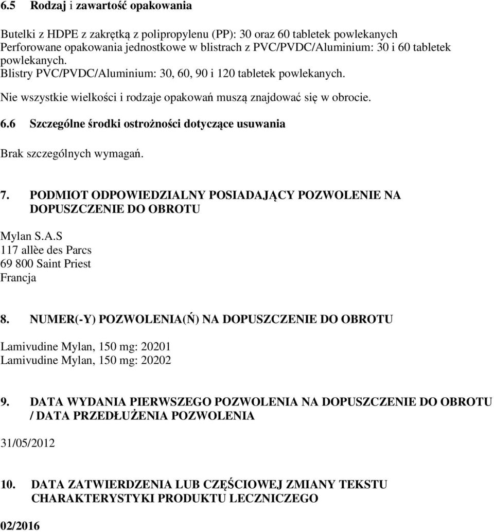 7. PODMIOT ODPOWIEDZIALNY POSIADAJĄCY POZWOLENIE NA DOPUSZCZENIE DO OBROTU Mylan S.A.S 117 allèe des Parcs 69 800 Saint Priest Francja 8.
