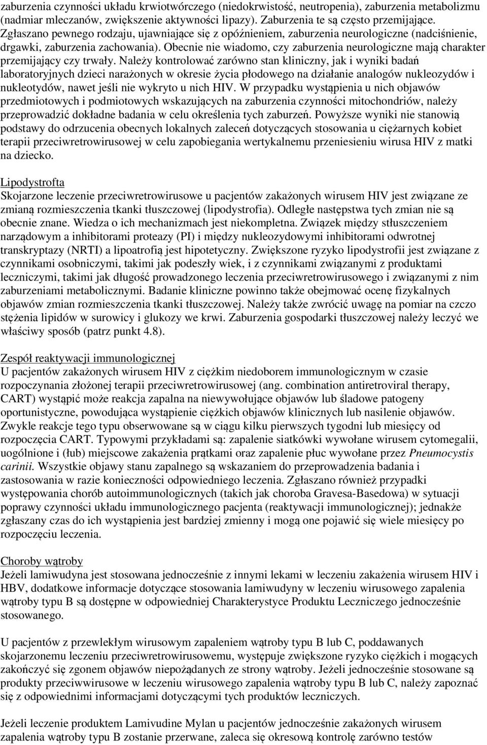 Obecnie nie wiadomo, czy zaburzenia neurologiczne mają charakter przemijający czy trwały.