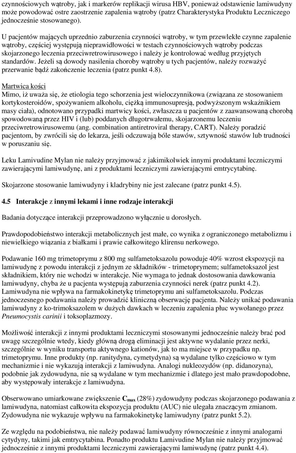 U pacjentów mających uprzednio zaburzenia czynności wątroby, w tym przewlekłe czynne zapalenie wątroby, częściej występują nieprawidłowości w testach czynnościowych wątroby podczas skojarzonego