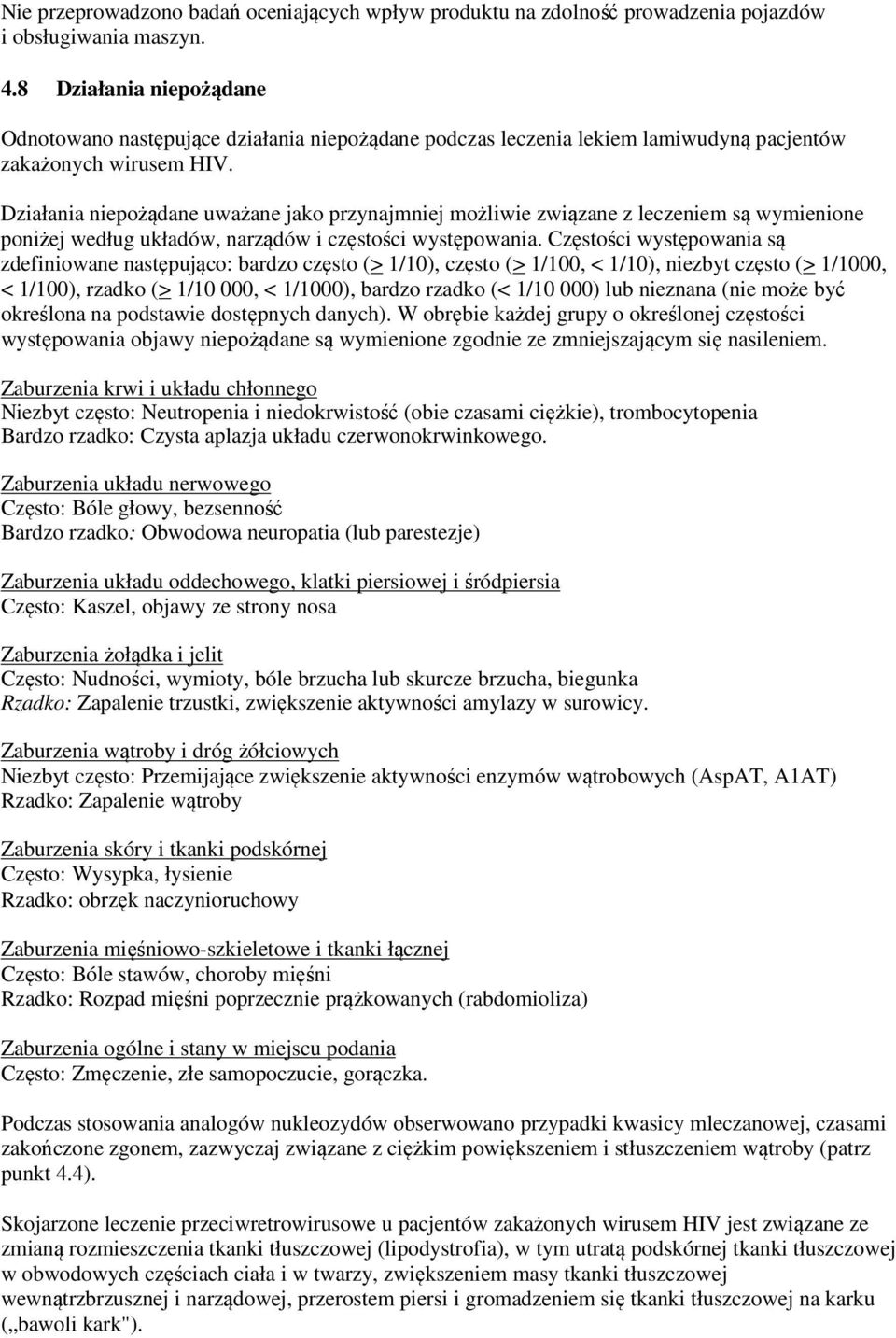 Działania niepożądane uważane jako przynajmniej możliwie związane z leczeniem są wymienione poniżej według układów, narządów i częstości występowania.