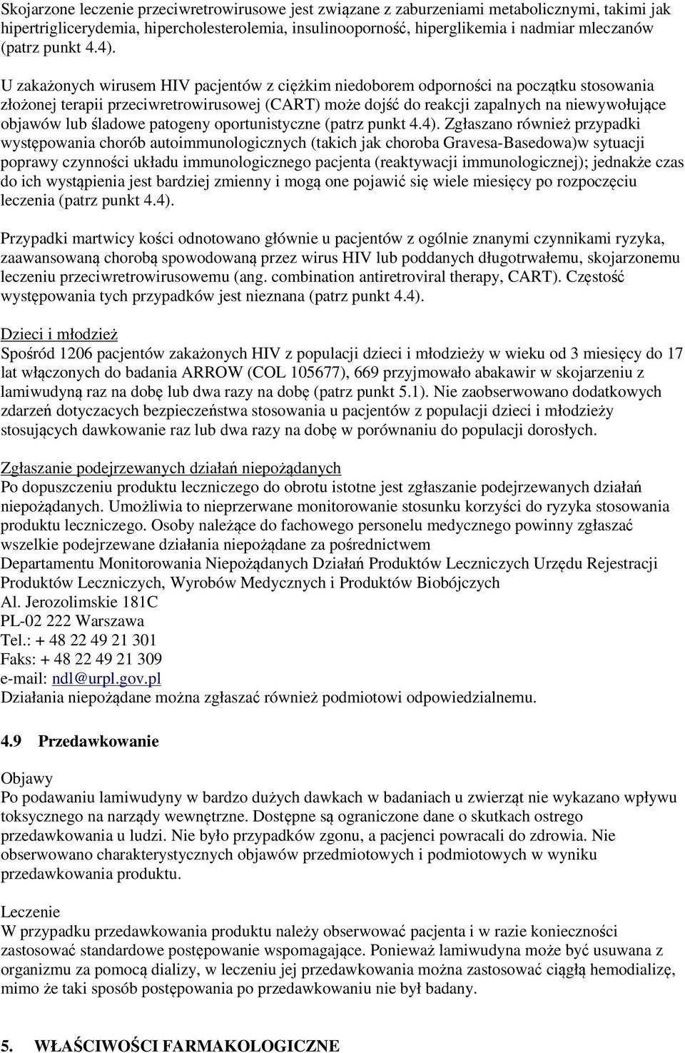 U zakażonych wirusem HIV pacjentów z ciężkim niedoborem odporności na początku stosowania złożonej terapii przeciwretrowirusowej (CART) może dojść do reakcji zapalnych na niewywołujące objawów lub