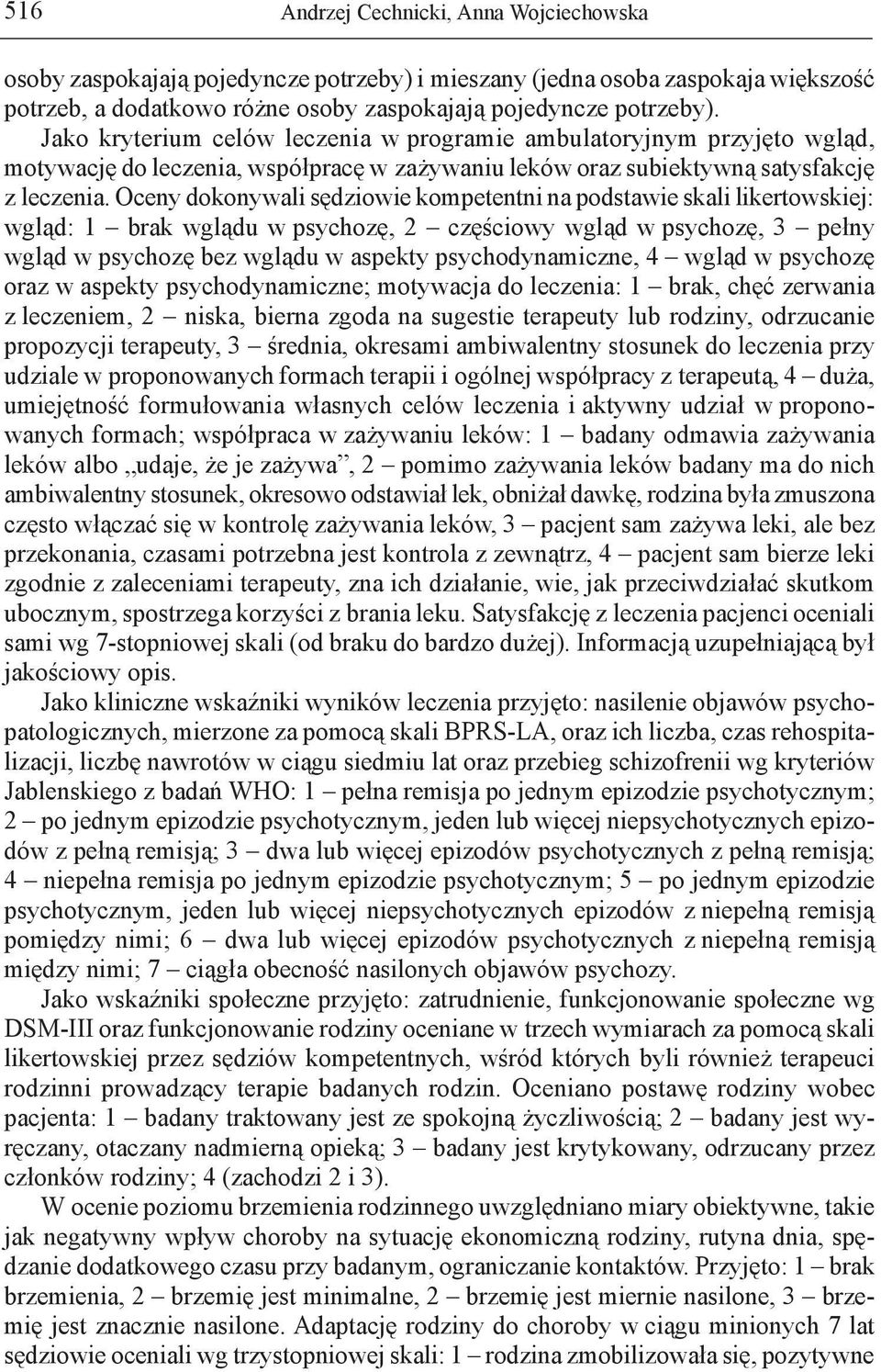 Oceny dokonywali sędziowie kompetentni na podstawie skali likertowskiej: wgląd: 1 brak wglądu w psychozę, 2 częściowy wgląd w psychozę, 3 pełny wgląd w psychozę bez wglądu w aspekty psychodynamiczne,
