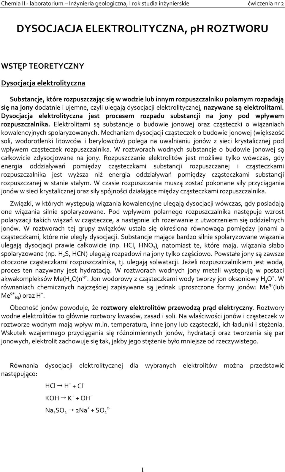 Elektrolitami są substancje o budowie jonowej oraz cząsteczki o wiązaniach kowalencyjnych spolaryzowanych.