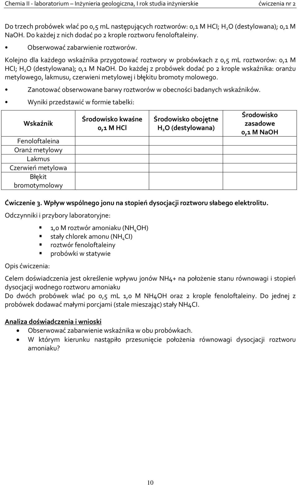 Do każdej z probówek dodać po 2 krople wskaźnika: oranżu metylowego, lakmusu, czerwieni metylowej i błękitu bromoty molowego. Zanotować obserwowane barwy roztworów w obecności badanych wskaźników.