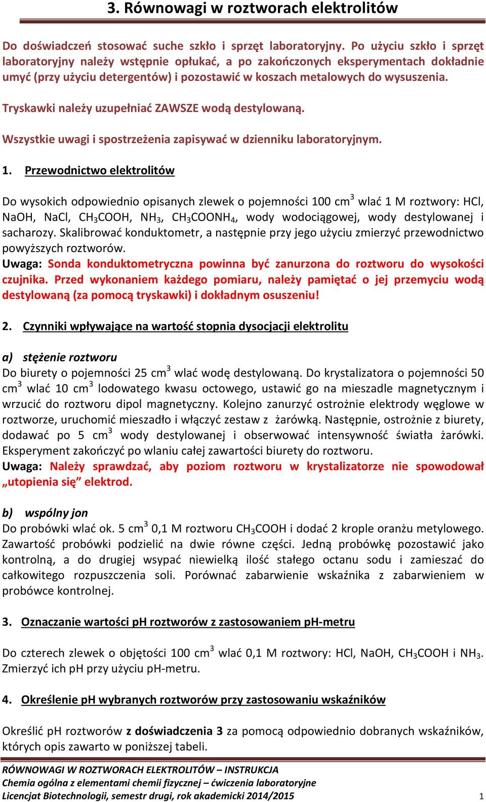 Tryskawki należy uzupełniać ZAWSZE wodą destylowaną. Wszystkie uwagi i spostrzeżenia zapisywać w dzienniku laboratoryjnym. 1.