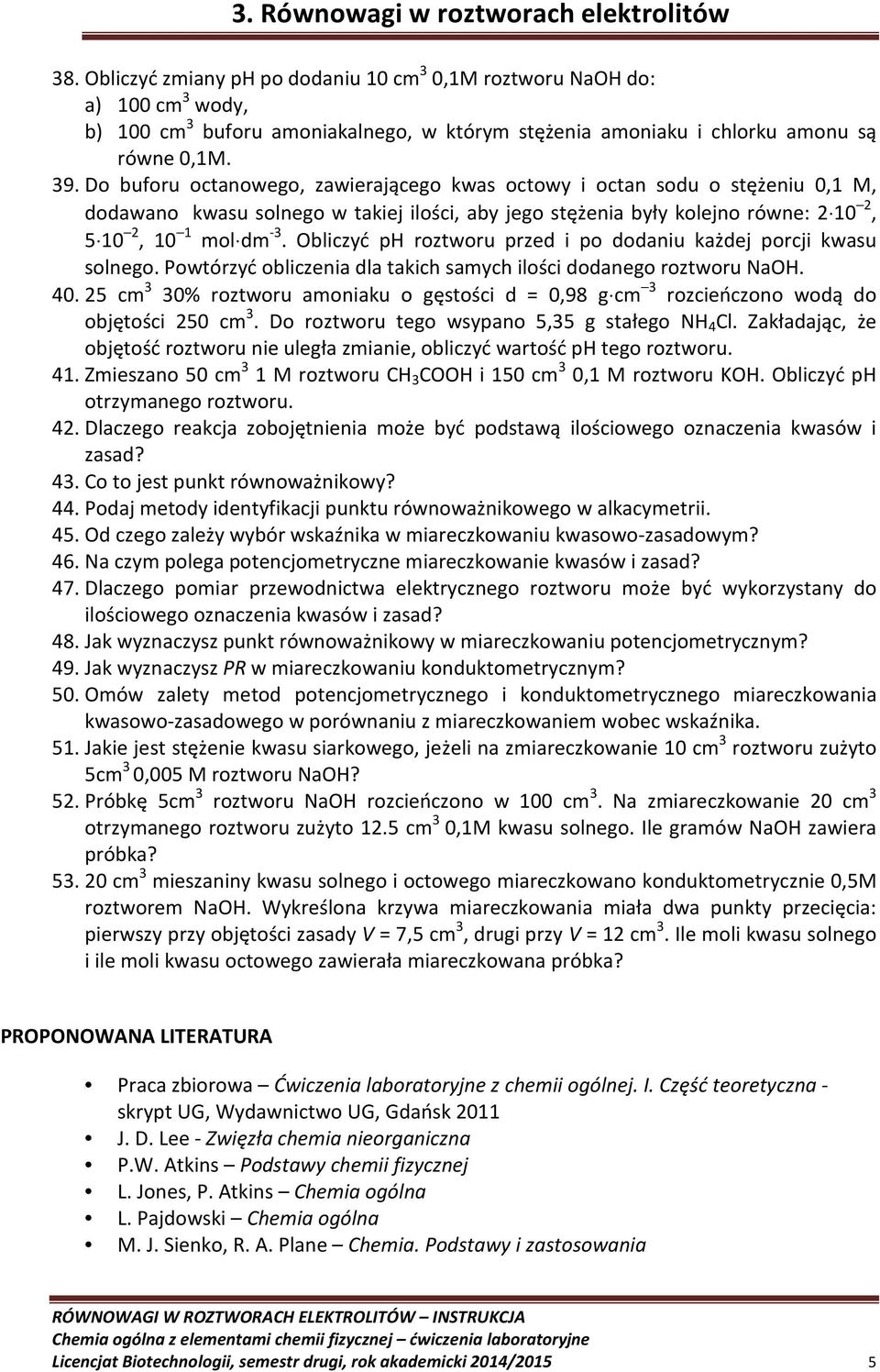 Obliczyć ph roztworu przed i po dodaniu każdej porcji kwasu solnego. Powtórzyć obliczenia dla takich samych ilości dodanego roztworu NaOH. 40.