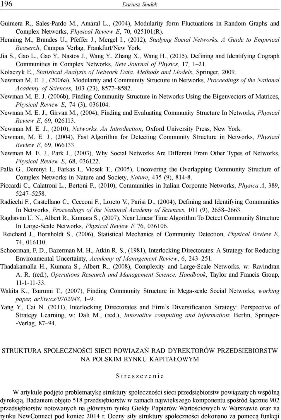 , (2015), Defining and Identifying Cograph Communities in Complex Networks, New Journal of Physics, 17, 1 21. Kolaczyk E., Statistical Analysis of Network Data. Methods and Models, Springer, 2009.