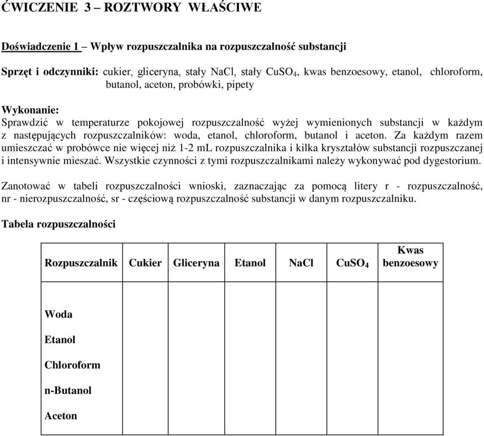 butanol i aceton. Za każdym razem umieszczać w probówce nie więcej niż 1-2 ml rozpuszczalnika i kilka kryształów substancji rozpuszczanej i intensywnie mieszać.