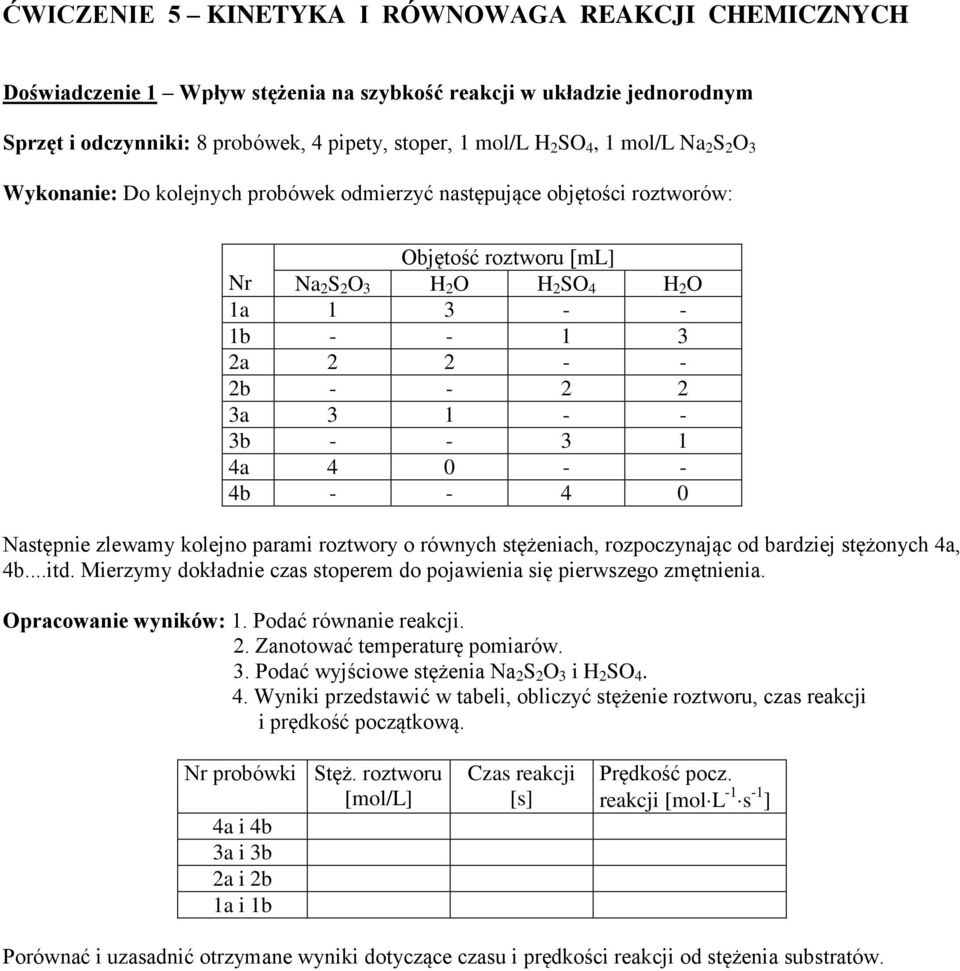 3b - - 3 1 4a 4 0 - - 4b - - 4 0 Następnie zlewamy kolejno parami roztwory o równych stężeniach, rozpoczynając od bardziej stężonych 4a, 4b...itd.