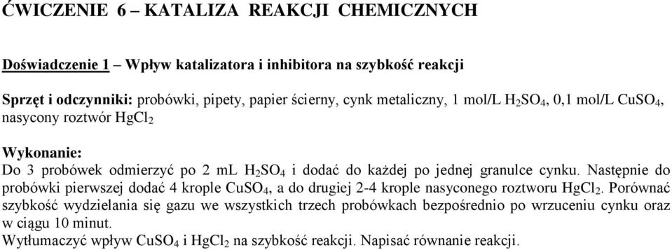 granulce cynku. Następnie do probówki pierwszej dodać 4 krople CuSO 4, a do drugiej 2-4 krople nasyconego roztworu HgCl 2.
