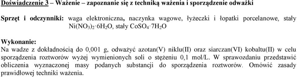 azotan(v) niklu(ii) oraz siarczan(vi) kobaltu(ii) w celu sporządzenia roztworów wyżej wymienionych soli o stężeniu 0,1 mol/l.