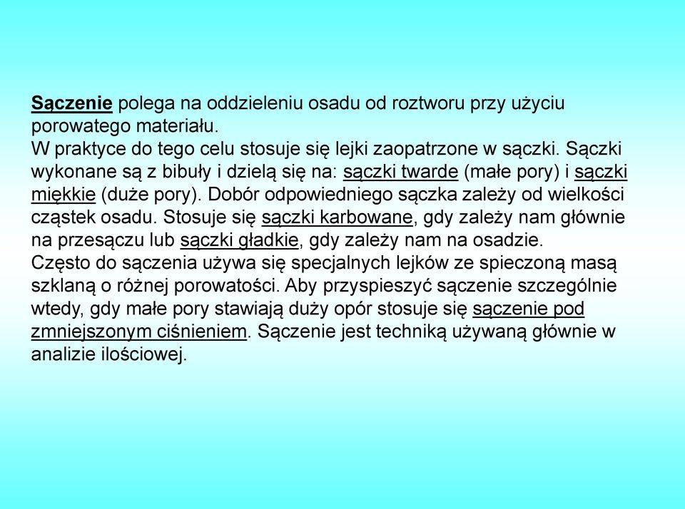 Stosuje się sączki karbowane, gdy zależy nam głównie na przesączu lub sączki gładkie, gdy zależy nam na osadzie.