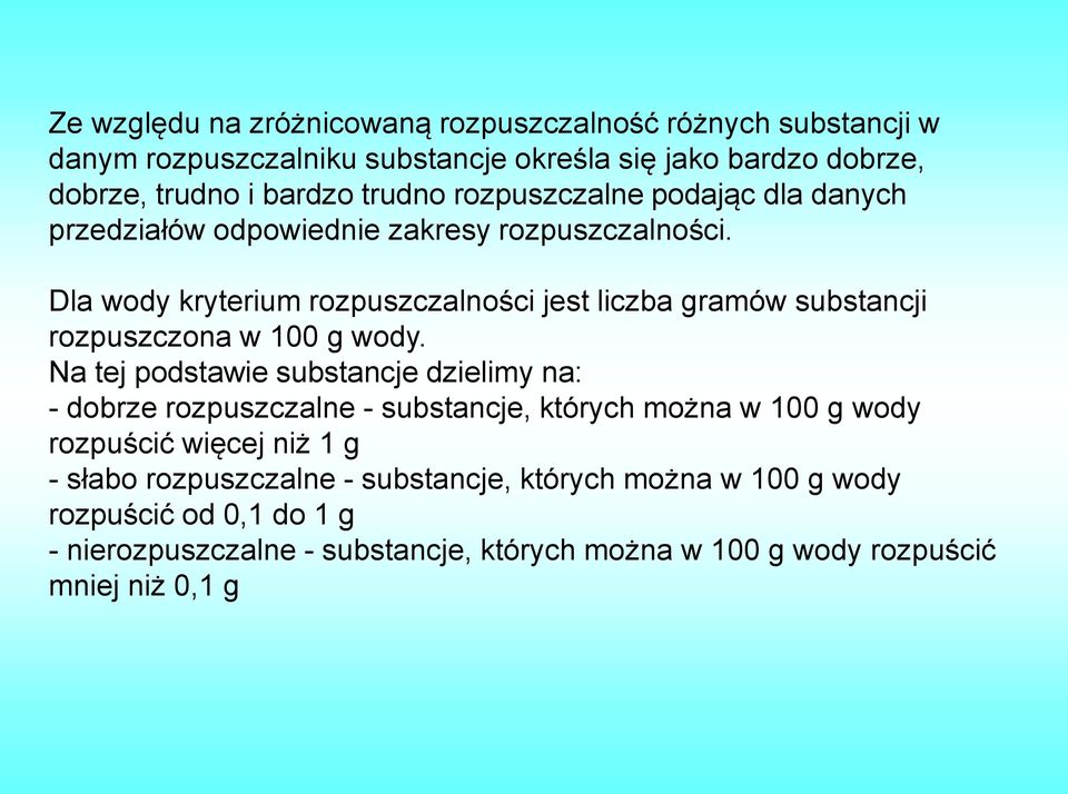 Dla wody kryterium rozpuszczalności jest liczba gramów substancji rozpuszczona w 100 g wody.