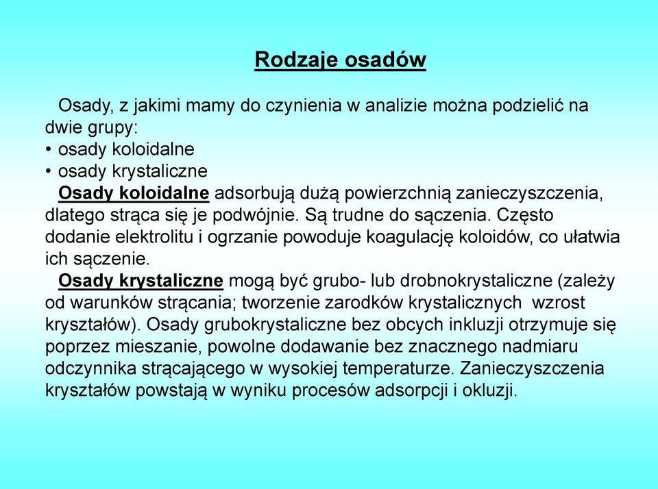 Osady krystaliczne mogą być grubo- lub drobnokrystaliczne (zależy od warunków strącania; tworzenie zarodków krystalicznych wzrost kryształów).