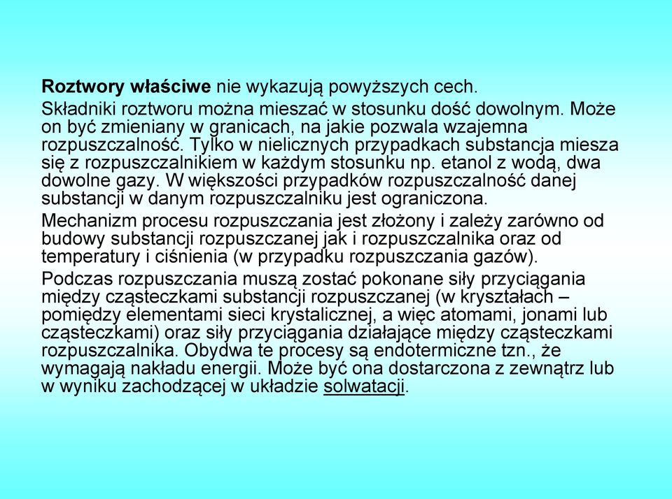 W większości przypadków rozpuszczalność danej substancji w danym rozpuszczalniku jest ograniczona.