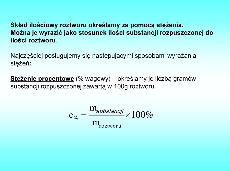 Najczęściej posługujemy się następującymi sposobami wyrażania stężeń: Stężenie