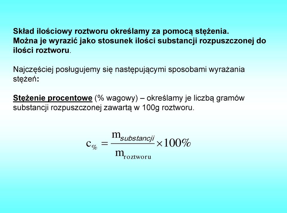 Najczęściej posługujemy się następującymi sposobami wyrażania stężeń: Stężenie