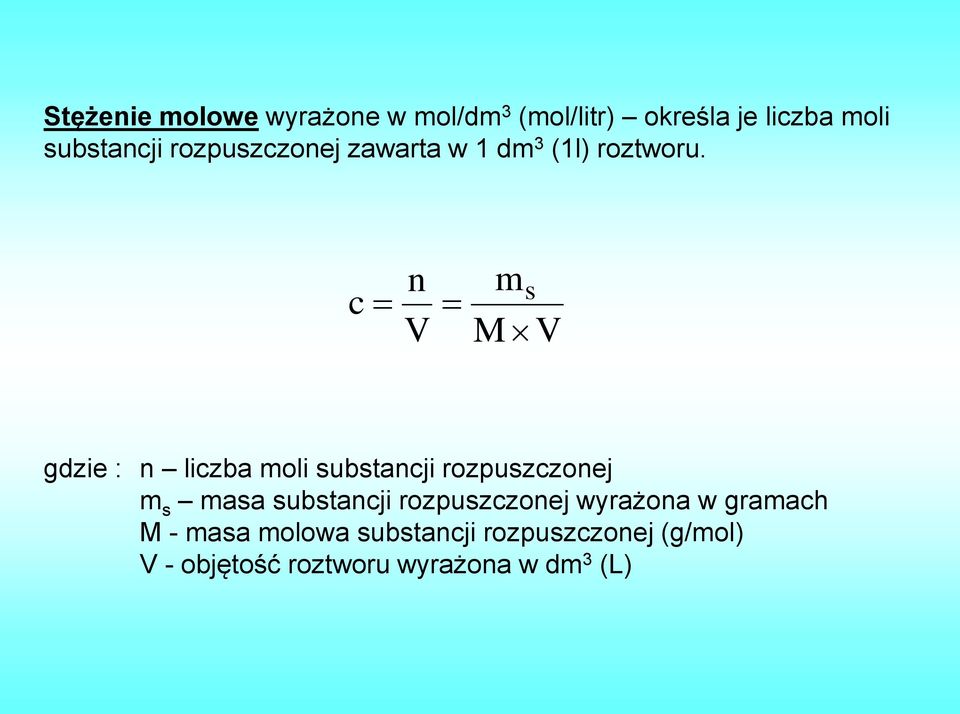 c n V m s M V gdzie : n liczba moli substancji rozpuszczonej m s masa substancji