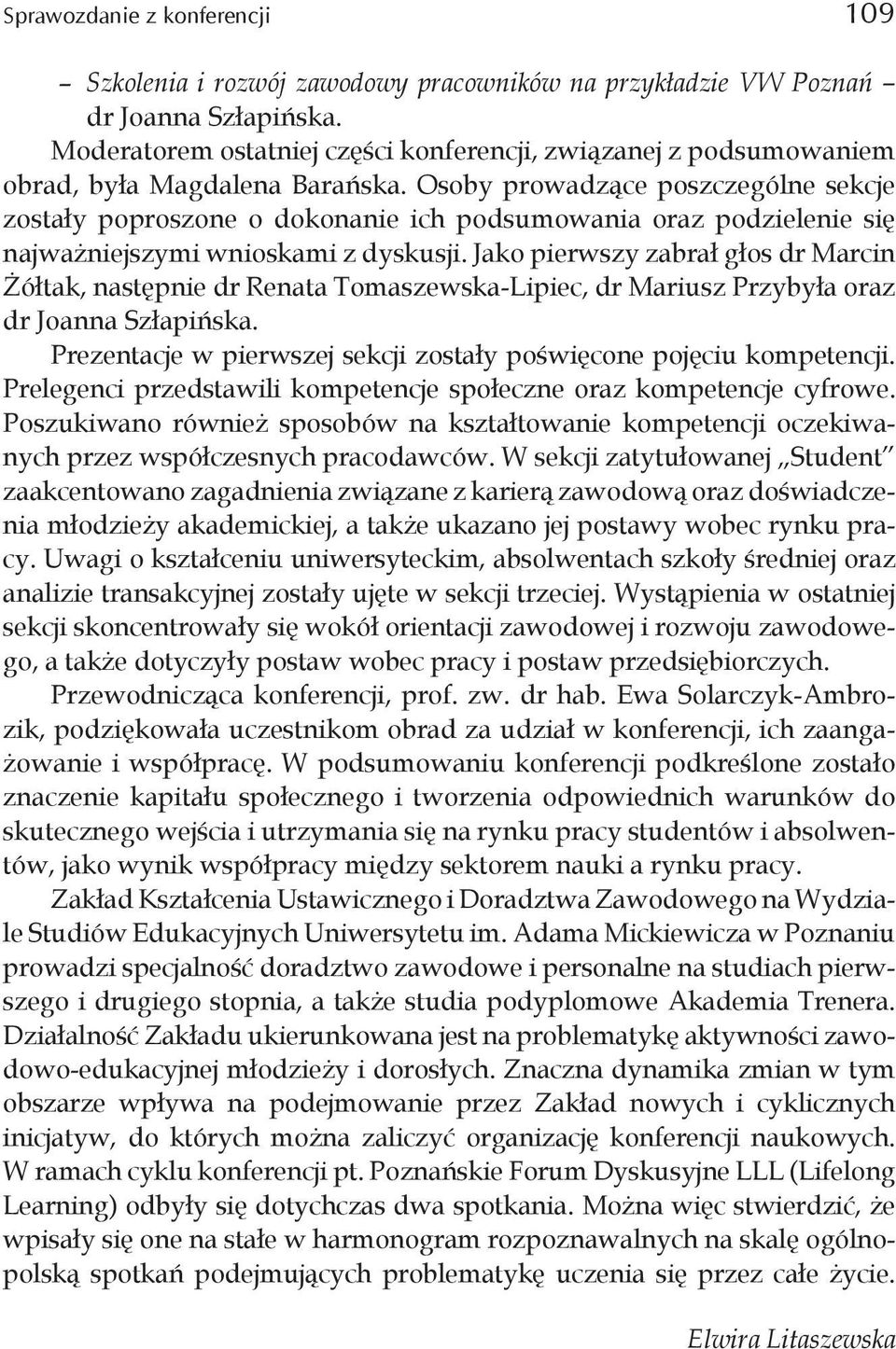 Osoby prowadzące poszczególne sekcje zostały poproszone o dokonanie ich podsumowania oraz podzielenie się najważniejszymi wnioskami z dyskusji.