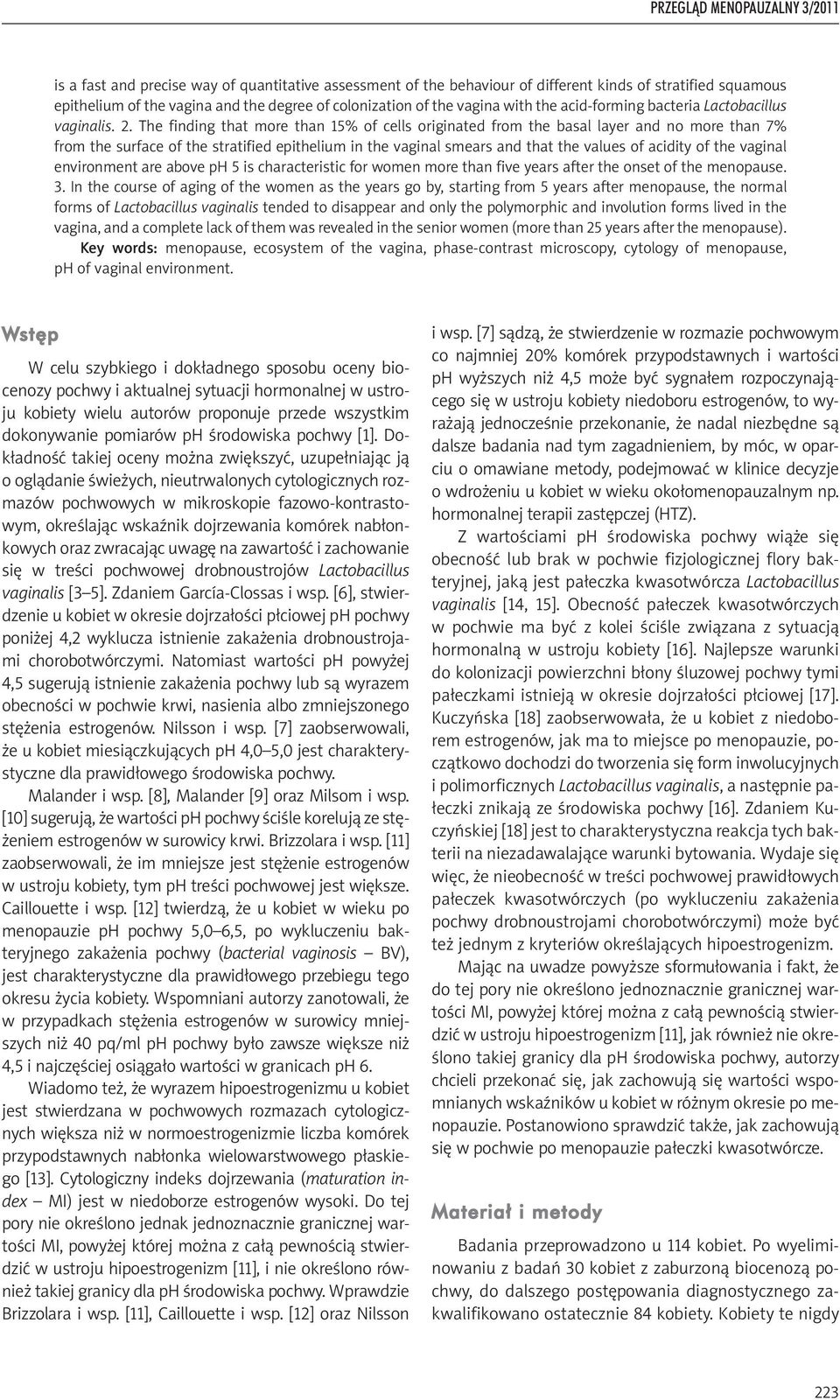 The finding that more than 15% of cells originated from the basal layer and no more than 7% from the surface of the stratified epithelium in the vaginal smears and that the values of acidity of the
