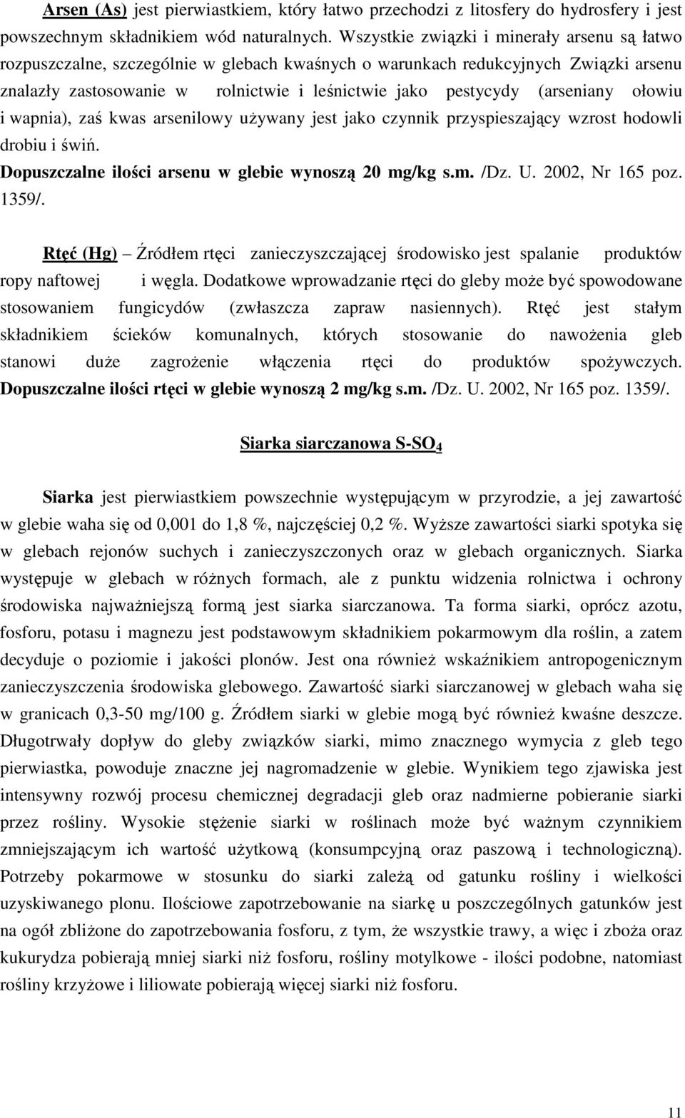 (arseniany ołowiu i wapnia), zaś kwas arsenilowy uŝywany jest jako czynnik przyspieszający wzrost hodowli drobiu i świń. Dopuszczalne ilości arsenu w glebie wynoszą 20 mg/kg s.m. /Dz. U.