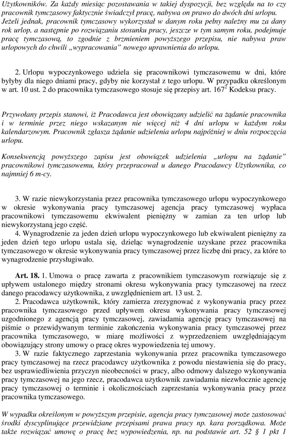 z brzmieniem powyszego przepisu, nie nabywa praw urlopowych do chwili wypracowania nowego uprawnienia do urlopu. 2.