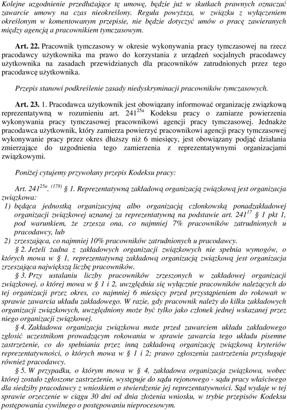 Pracownik tymczasowy w okresie wykonywania pracy tymczasowej na rzecz pracodawcy uytkownika ma prawo do korzystania z urzdze socjalnych pracodawcy uytkownika na zasadach przewidzianych dla