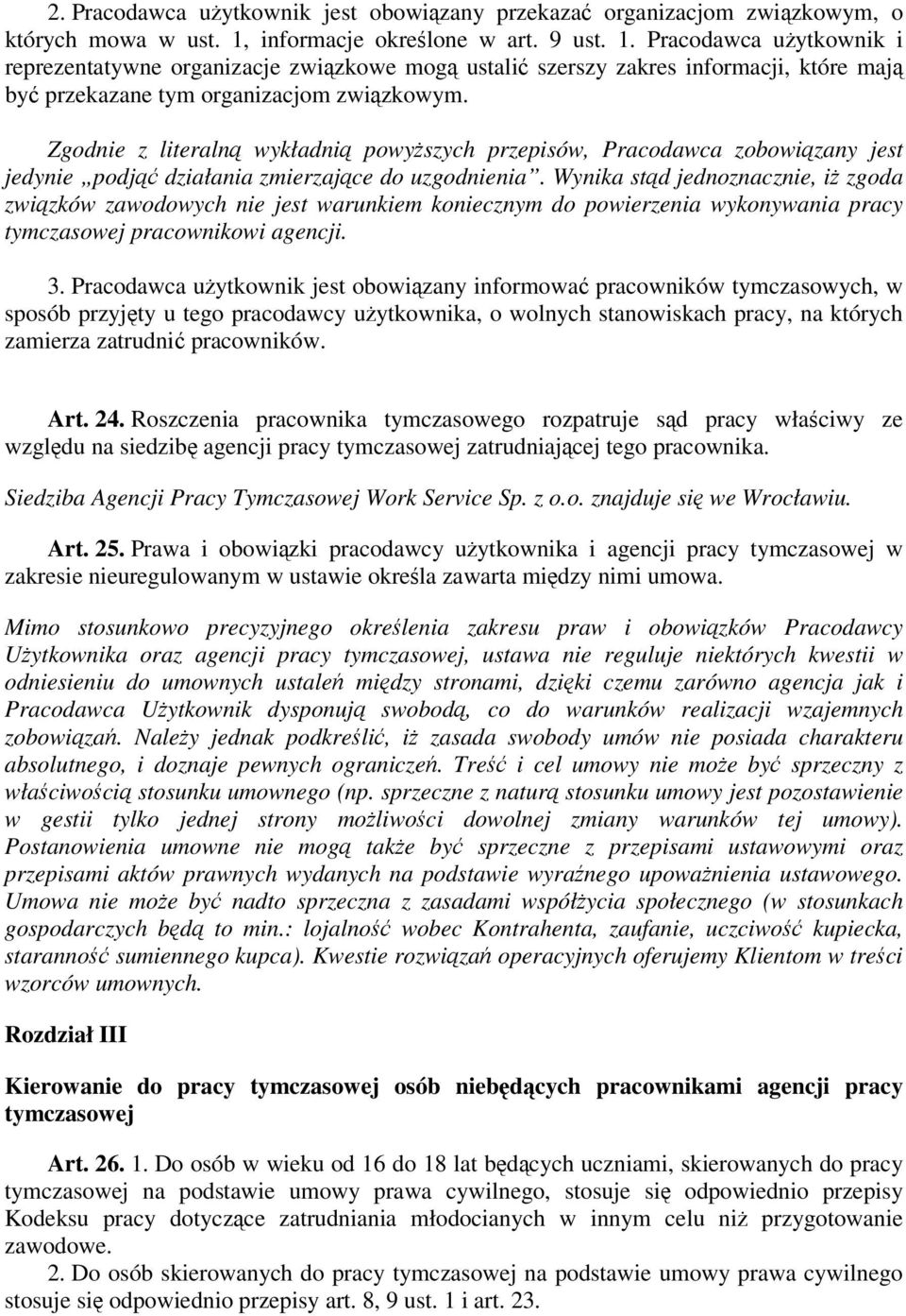 Zgodnie z literaln wykładni powyszych przepisów, Pracodawca zobowizany jest jedynie podj działania zmierzajce do uzgodnienia.