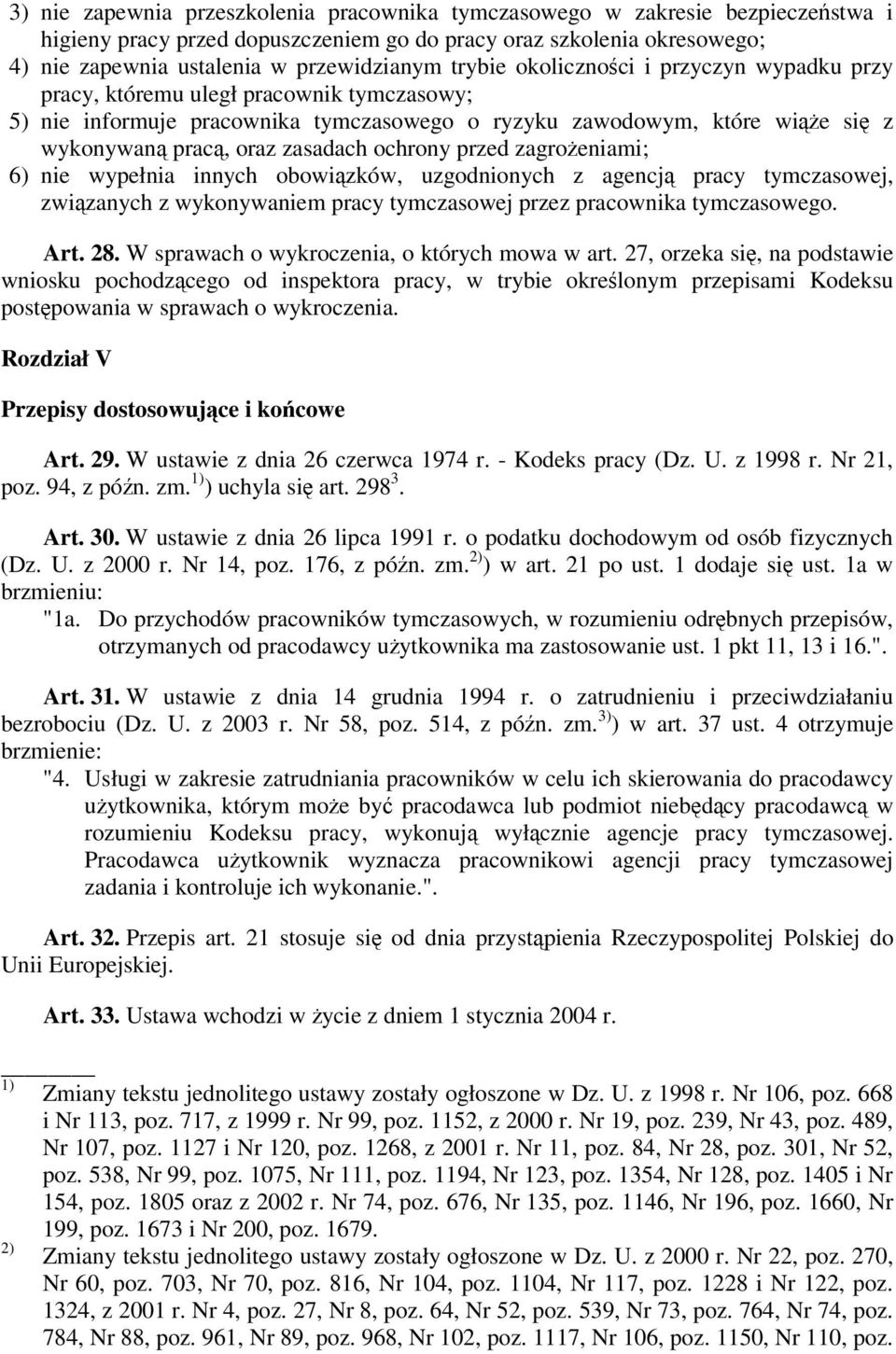 przed zagroeniami; 6) nie wypełnia innych obowizków, uzgodnionych z agencj pracy tymczasowej, zwizanych z wykonywaniem pracy tymczasowej przez pracownika tymczasowego. Art. 28.
