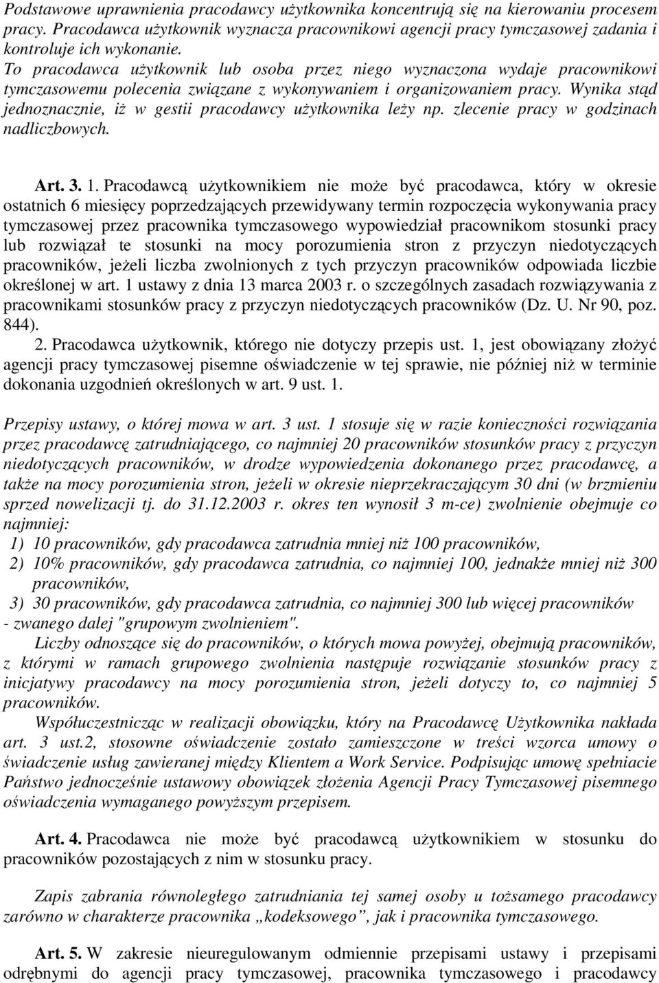 Wynika std jednoznacznie, i w gestii pracodawcy uytkownika ley np. zlecenie pracy w godzinach nadliczbowych. Art. 3. 1.