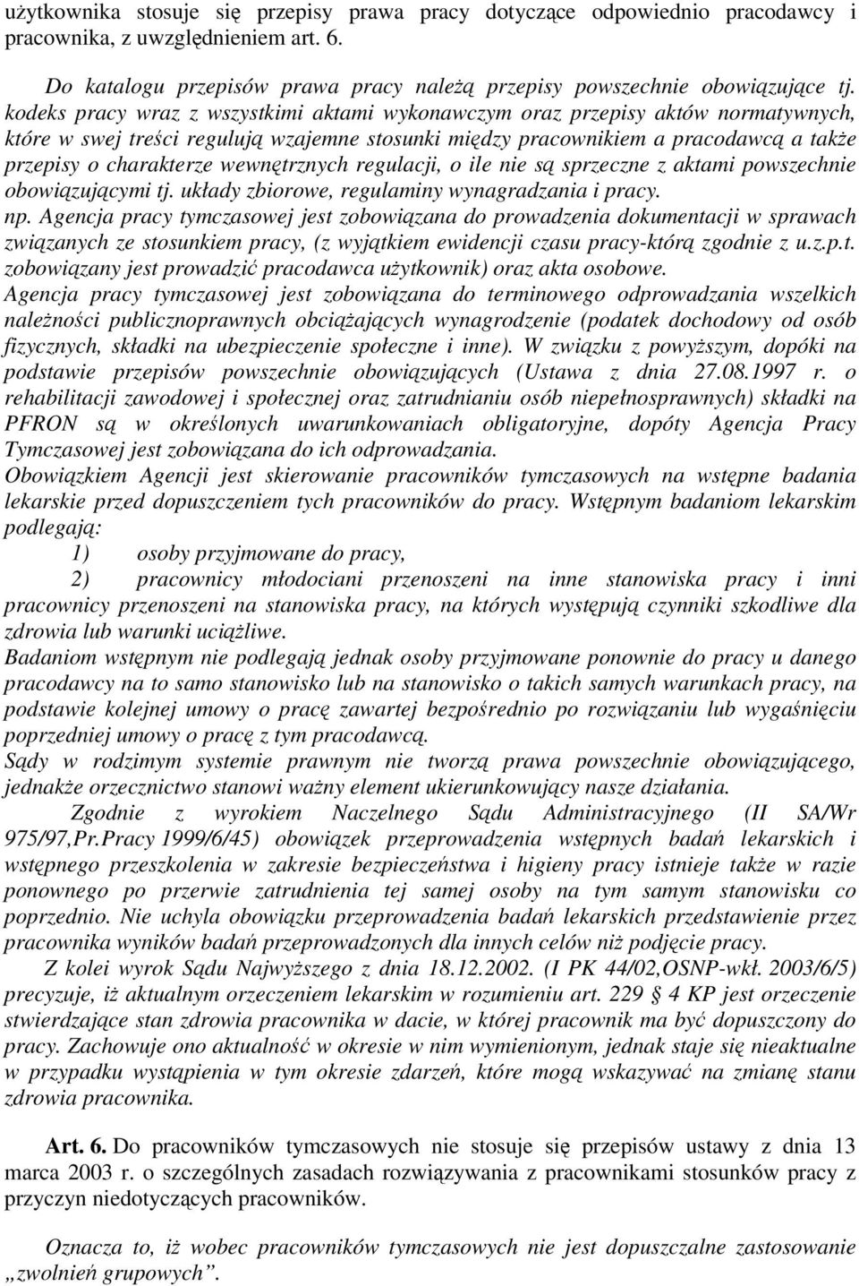 wewntrznych regulacji, o ile nie s sprzeczne z aktami powszechnie obowizujcymi tj. układy zbiorowe, regulaminy wynagradzania i pracy. np.