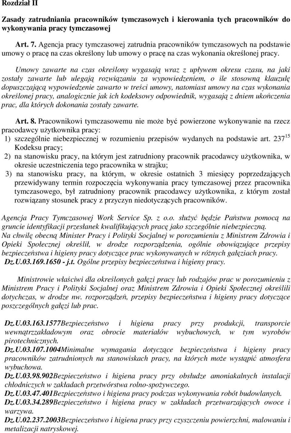 Umowy zawarte na czas okrelony wygasaj wraz z upływem okresu czasu, na jaki zostały zawarte lub ulegaj rozwizaniu za wypowiedzeniem, o ile stosown klauzul dopuszczajc wypowiedzenie zawarto w treci
