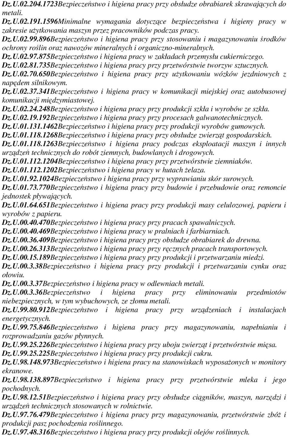 896Bezpieczestwo i higiena pracy przy stosowaniu i magazynowaniu rodków ochrony rolin oraz nawozów mineralnych i organiczno-mineralnych. Dz.U.02.97.