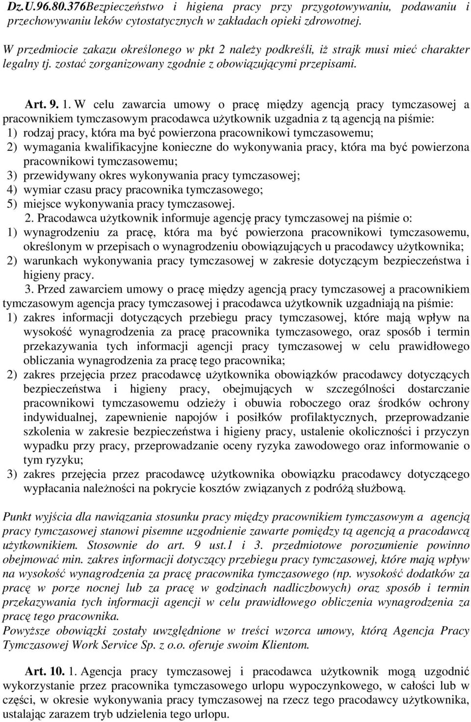 W celu zawarcia umowy o prac midzy agencj pracy tymczasowej a pracownikiem tymczasowym pracodawca uytkownik uzgadnia z t agencj na pimie: 1) rodzaj pracy, która ma by powierzona pracownikowi