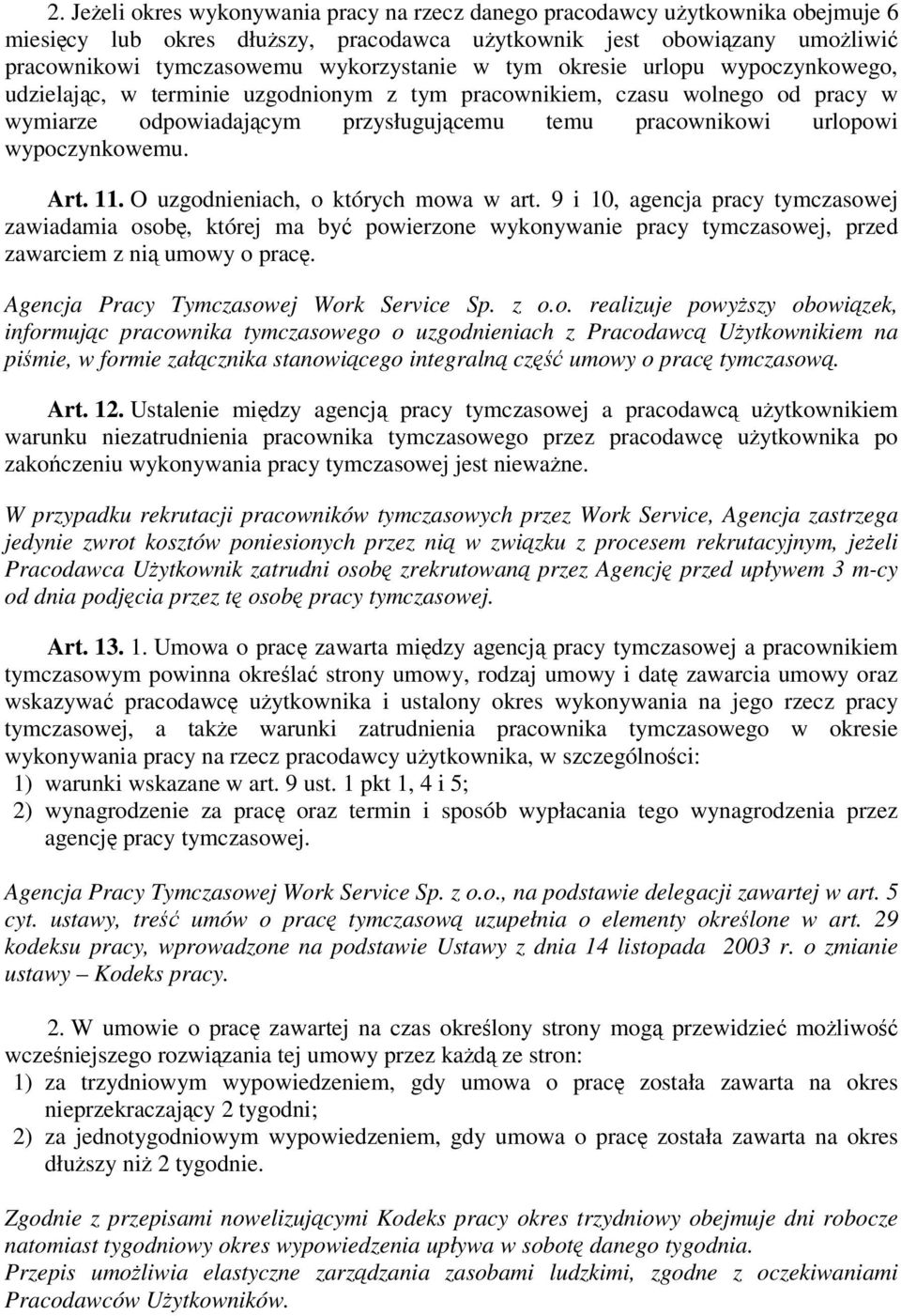 O uzgodnieniach, o których mowa w art. 9 i 10, agencja pracy tymczasowej zawiadamia osob, której ma by powierzone wykonywanie pracy tymczasowej, przed zawarciem z ni umowy o prac.