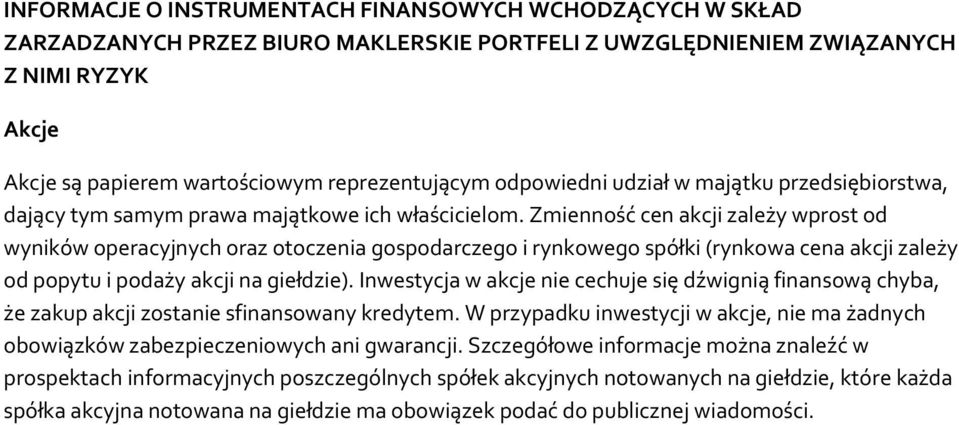 Zmienność cen akcji zależy wprost od wyników operacyjnych oraz otoczenia gospodarczego i rynkowego spółki (rynkowa cena akcji zależy od popytu i podaży akcji na giełdzie).