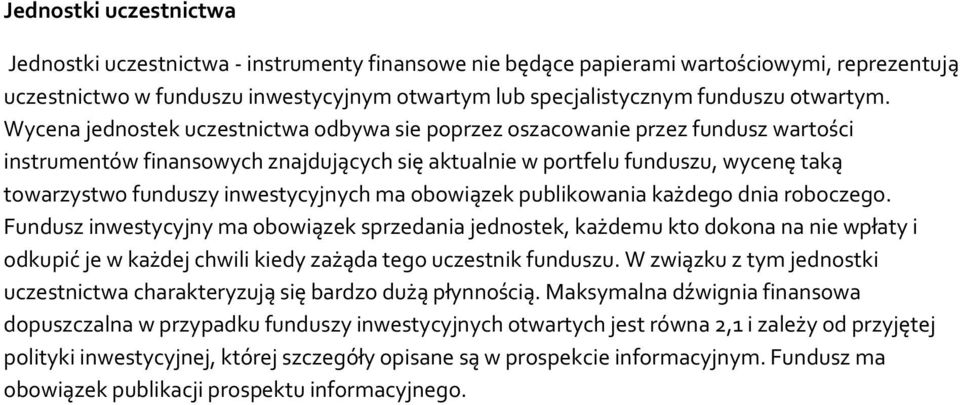 Wycena jednostek uczestnictwa odbywa sie poprzez oszacowanie przez fundusz wartości instrumentów finansowych znajdujących się aktualnie w portfelu funduszu, wycenę taką towarzystwo funduszy