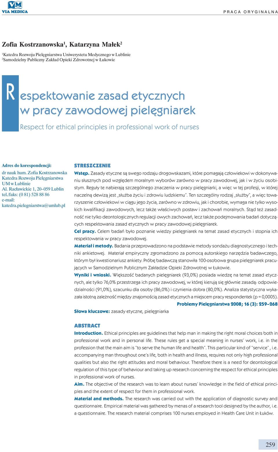 Zofia Kostrzanowska Katedra Rozwoju Pielęgniarstwa UM w Lublinie Al. Racławickie 1, 20 059 Lublin tel./faks: (0 81) 528 88 86 e-mail: katedra.pielegniarstwa@umlub.pl STRESZCZENIE Wstęp.