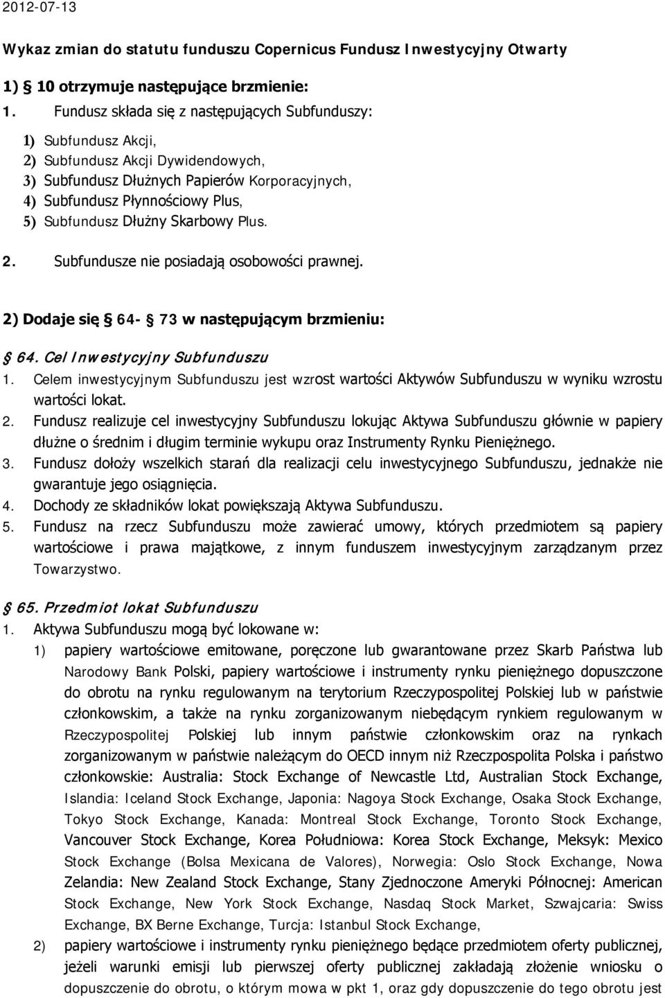 Dłużny Skarbowy Plus. 2. Subfundusze nie posiadają osobowości prawnej. 2) Dodaje się 64-73 w następującym brzmieniu: 64. Cel Inwestycyjny Subfunduszu 1.