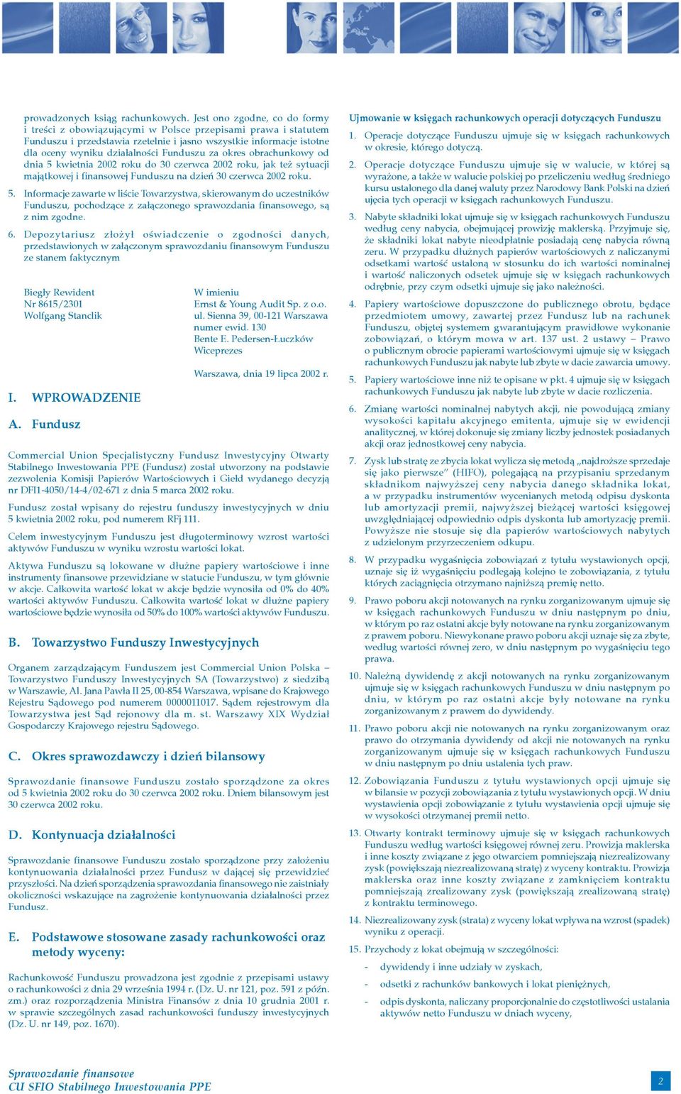 Funduszu za okres obrachunkowy od dnia 5 kwietnia 2002 roku do 30 czerwca 2002 roku, jak te sytuacji maj¹tkowej i finansowej Funduszu na dzieñ 30 czerwca 2002 roku. 5. Informacje zawarte w liœcie Towarzystwa, skierowanym do uczestników Funduszu, pochodz¹ce z za³¹czonego sprawozdania finansowego, s¹ z nim zgodne.
