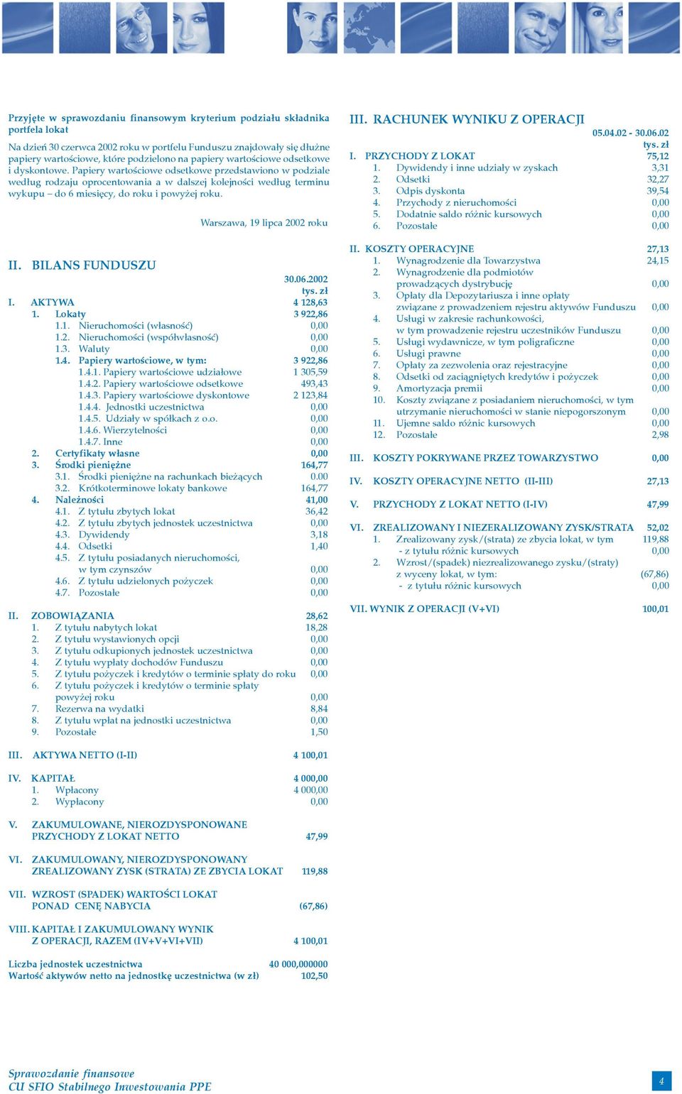 Papiery wartoœciowe odsetkowe przedstawiono w podziale wed³ug rodzaju oprocentowania a w dalszej kolejnoœci wed³ug terminu wykupu do 6 miesiêcy, do roku i powy ej roku.