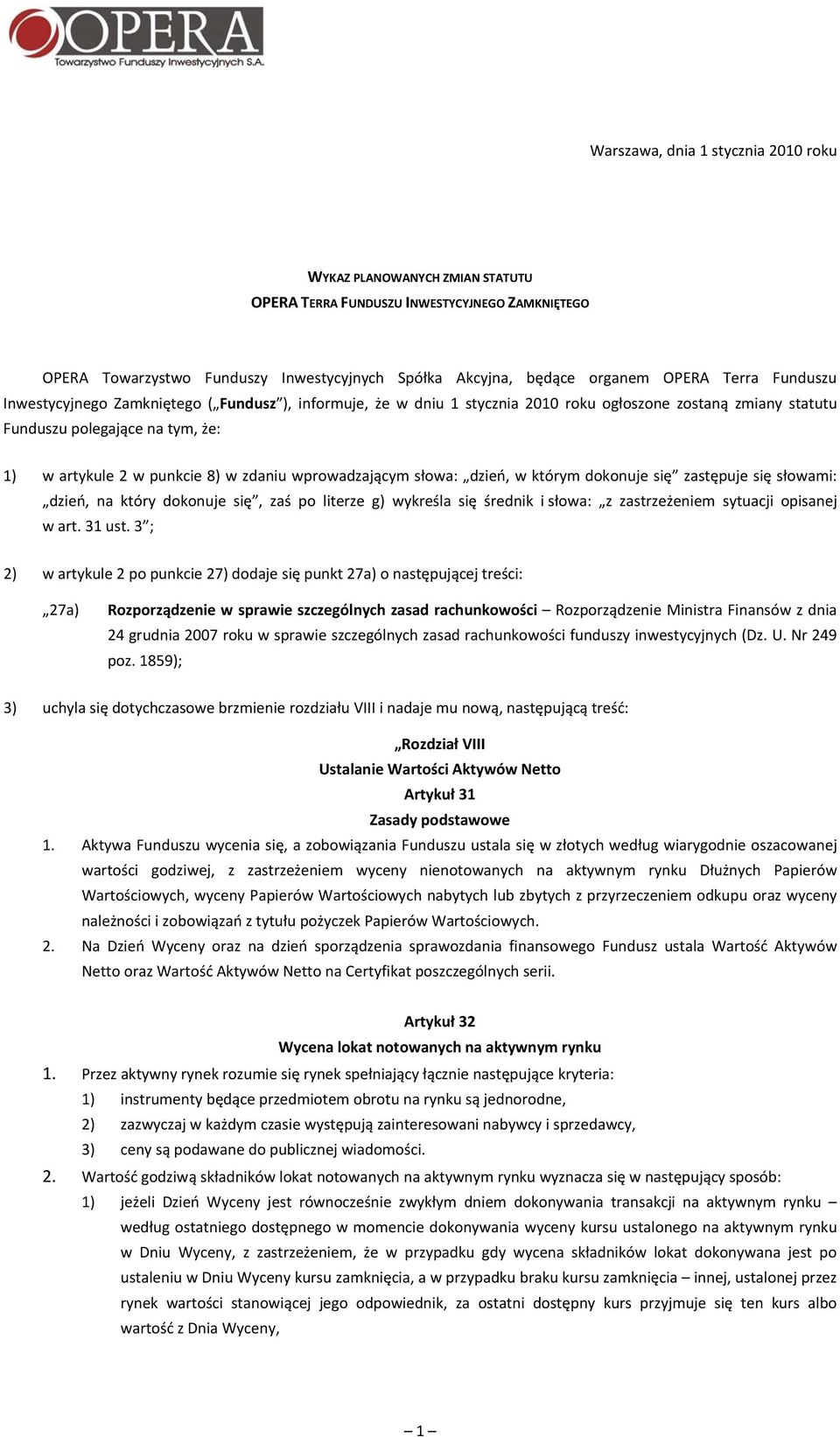 wprowadzającym słowa: dzień, w którym dokonuje się zastępuje się słowami: dzień, na który dokonuje się, zaś po literze g) wykreśla się średnik i słowa: z zastrzeżeniem sytuacji opisanej w art. 31 ust.