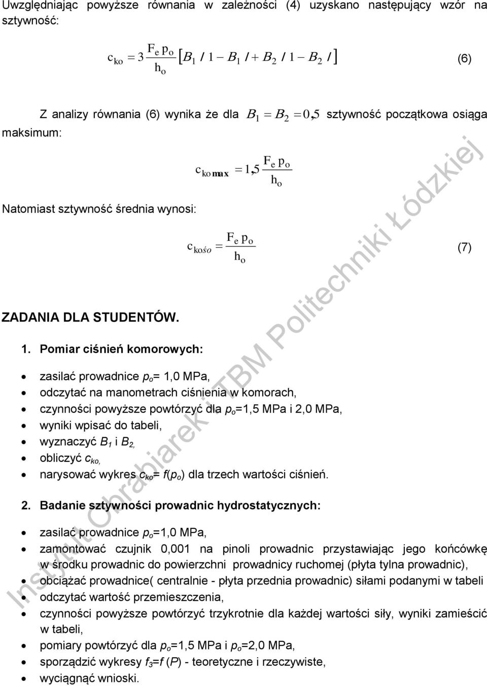 . Pmiar ciśnień mrwyc: zasilać rwadnice =,0 MPa, dczytać na manmetrac ciśnienia w mrac, czynnści wyższe wtórzyć dla =,5 MPa i,0 MPa, wynii wisać d tabeli, wyznaczyć B i B, bliczyć c, naryswać wyres c