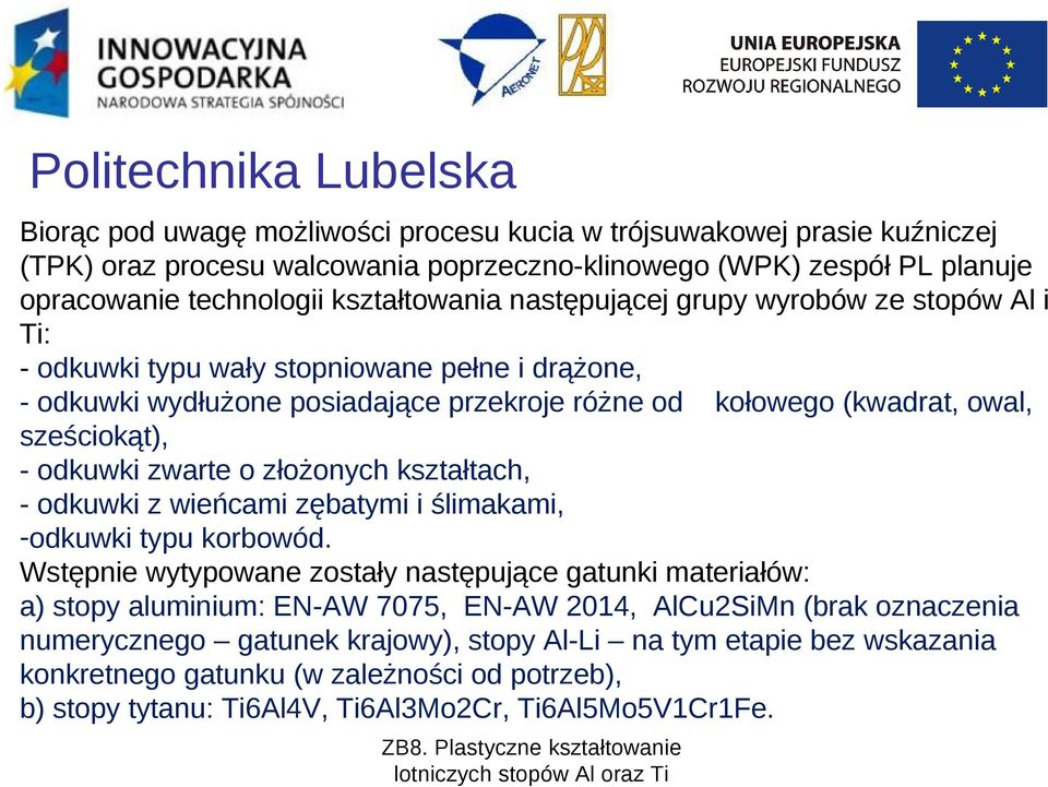 odkuwki zwarte o złożonych kształtach, - odkuwki z wieńcami zębatymi i ślimakami, -odkuwki typu korbowód.