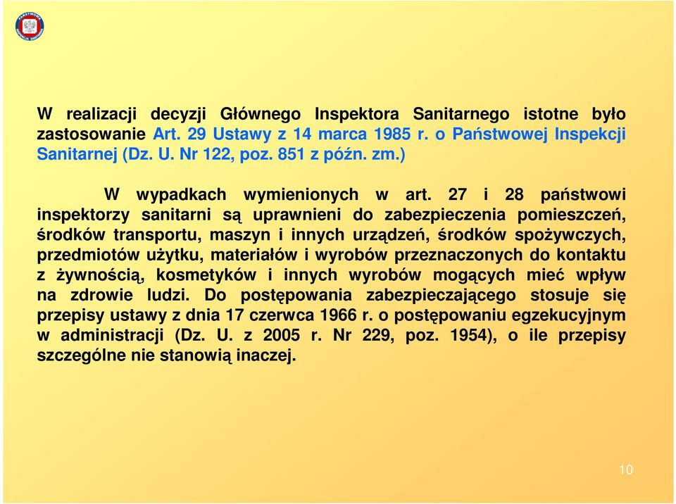 27 i 28 państwowi inspektorzy sanitarni są uprawnieni do zabezpieczenia pomieszczeń, środków transportu, maszyn i innych urządzeń, środków spoŝywczych, przedmiotów uŝytku, materiałów