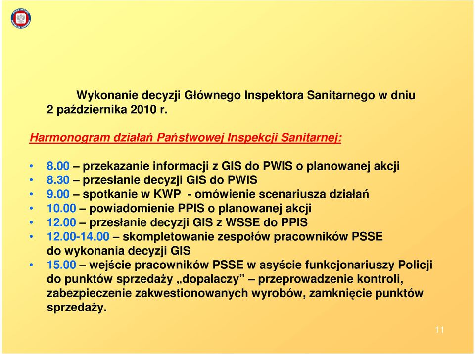00 powiadomienie PPIS o planowanej akcji 12.00 przesłanie decyzji GIS z WSSE do PPIS 12.00-14.