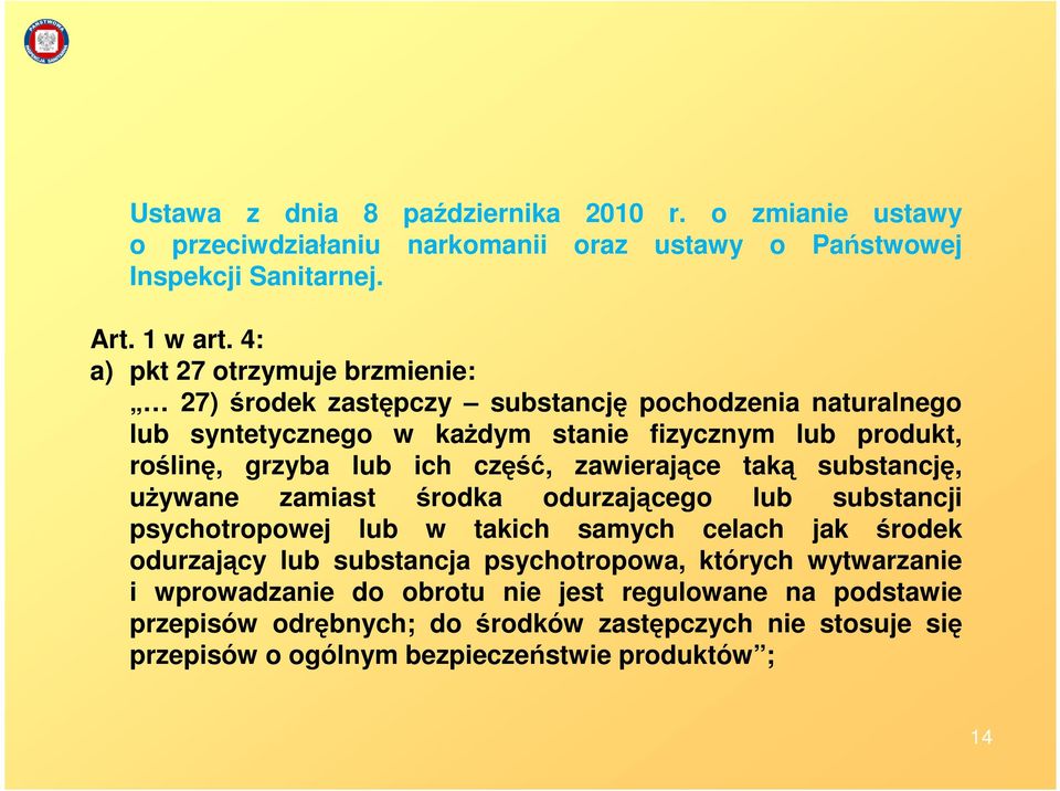 część, zawierające taką substancję, uŝywane zamiast środka odurzającego lub substancji psychotropowej lub w takich samych celach jak środek odurzający lub substancja